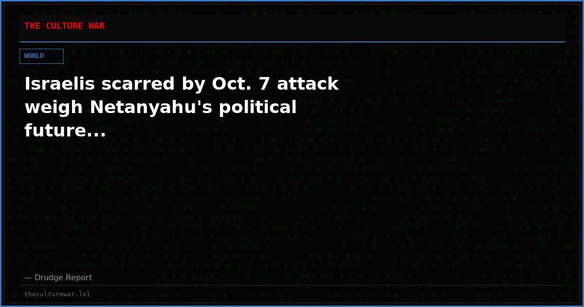 Israelis scarred by Oct. 7 attack weigh Netanyahu's political future...