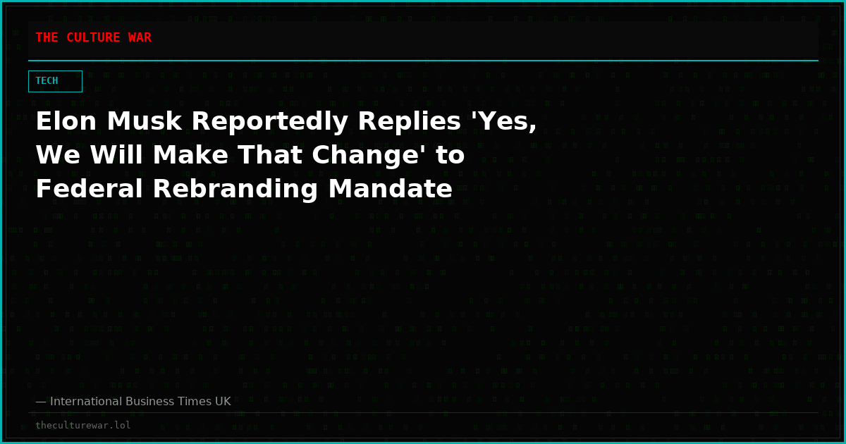 Elon Musk Reportedly Replies 'Yes, We Will Make That Change' to Federal Rebranding Mandate