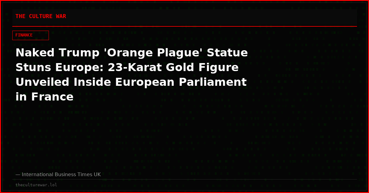 Naked Trump 'Orange Plague' Statue Stuns Europe: 23-Karat Gold Figure Unveiled Inside European Parliament in France