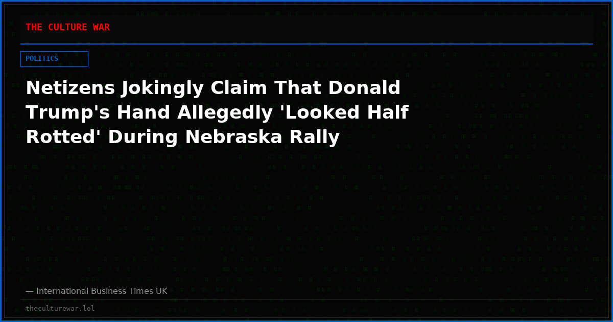 Netizens Jokingly Claim That Donald Trump's Hand Allegedly 'Looked Half Rotted' During Nebraska Rally
