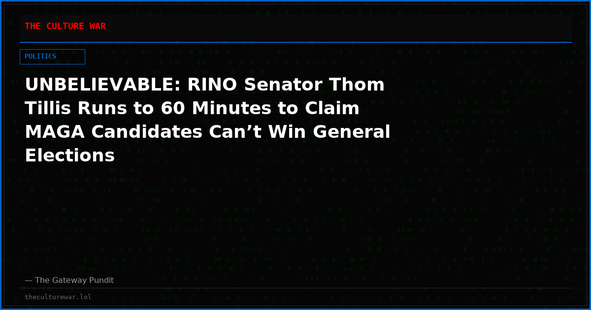 UNBELIEVABLE: RINO Senator Thom Tillis Runs to 60 Minutes to Claim MAGA Candidates Can’t Win General Elections