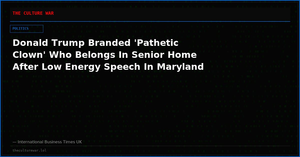 Donald Trump Branded 'Pathetic Clown' Who Belongs In Senior Home After Low Energy Speech In Maryland