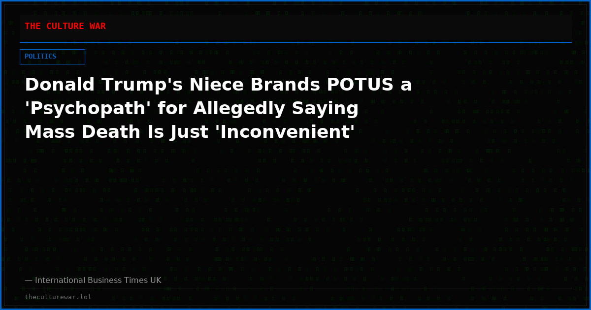 Donald Trump's Niece Brands POTUS a 'Psychopath' for Allegedly Saying Mass Death Is Just 'Inconvenient'