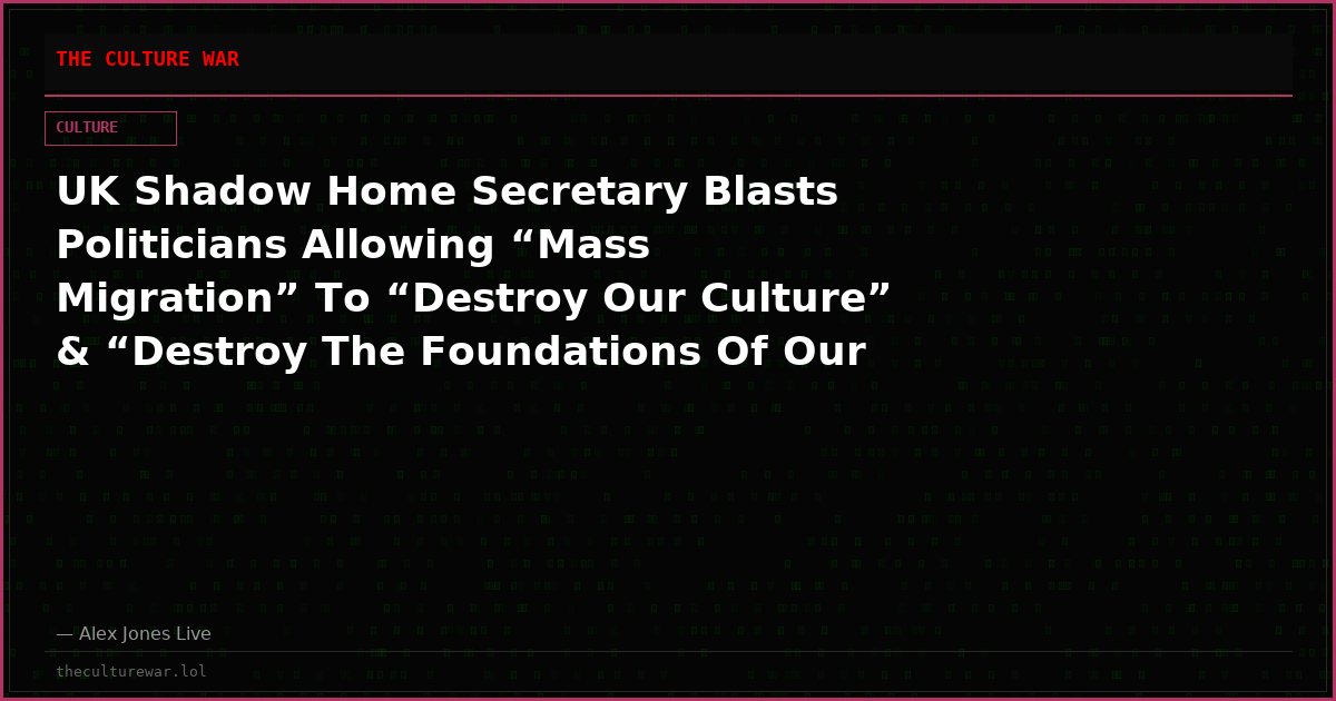 UK Shadow Home Secretary Blasts Politicians Allowing “Mass Migration” To “Destroy Our Culture” & “Destroy The Foundations Of Our Nation-State”