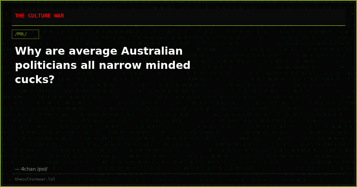 Why are average Australian politicians all narrow minded cucks?