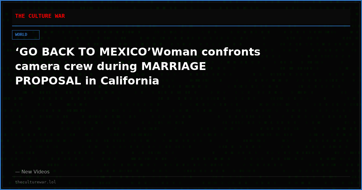 ‘GO BACK TO MEXICO’Woman confronts camera crew during MARRIAGE PROPOSAL in California