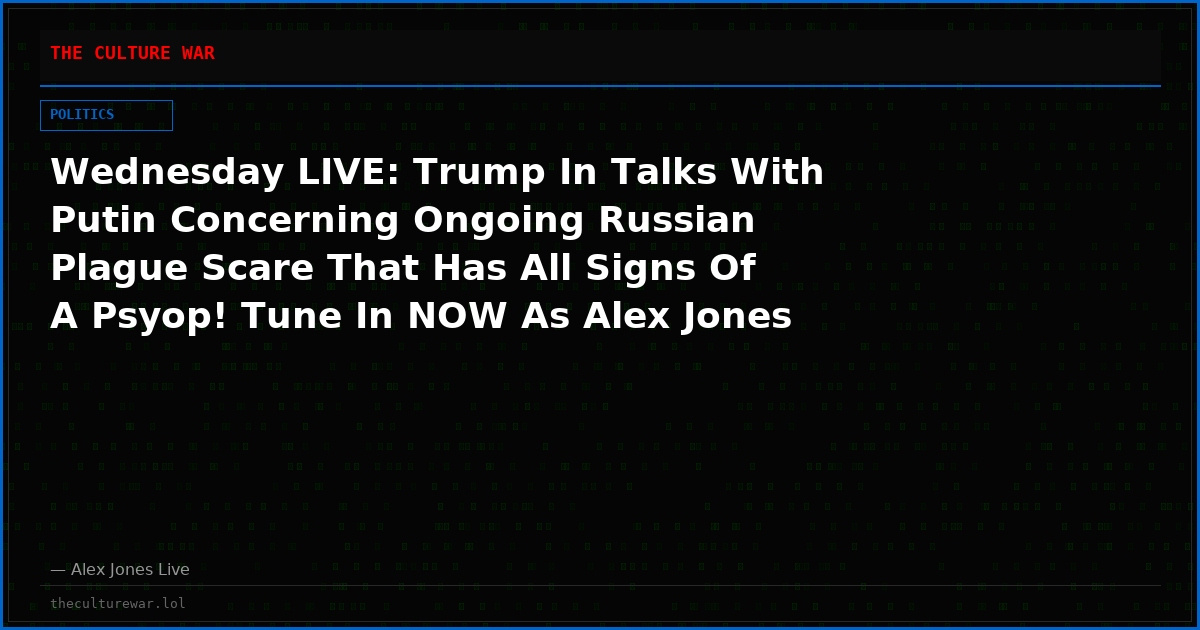 Wednesday LIVE: Trump In Talks With Putin Concerning Ongoing Russian Plague Scare That Has All Signs Of A Psyop! Tune In NOW As Alex Jones & Special Guest Dr. Robert Malone Break Down The Facts! Plus, French Anti-White Riots Spread Across Europe!