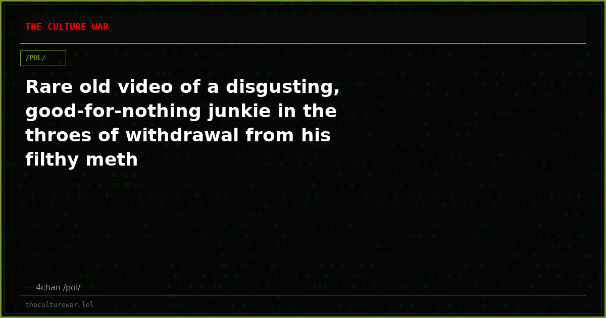 Rare old video of a disgusting, good-for-nothing junkie in the throes of withdrawal from his filthy meth