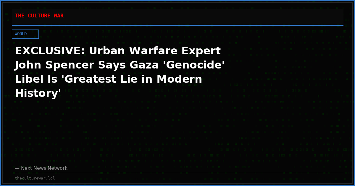 EXCLUSIVE: Urban Warfare Expert John Spencer Says Gaza 'Genocide' Libel Is 'Greatest Lie in Modern History'