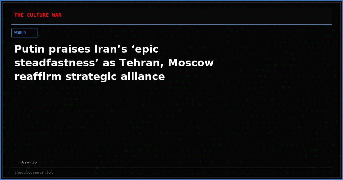 Putin praises Iran’s ‘epic steadfastness’ as Tehran, Moscow reaffirm strategic alliance