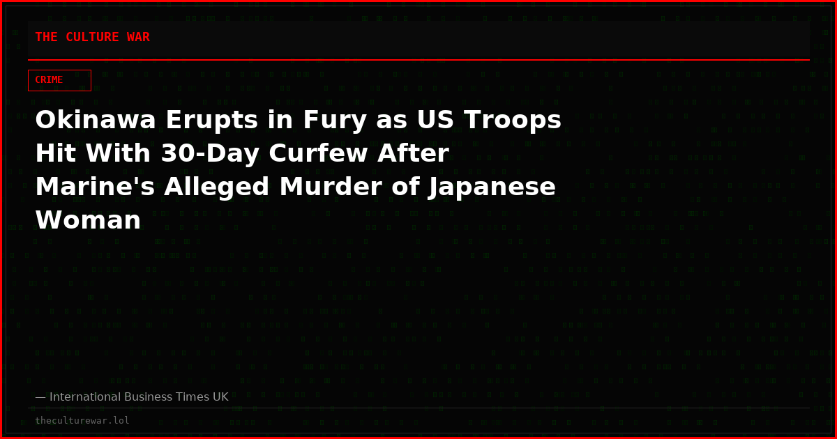 Okinawa Erupts in Fury as US Troops Hit With 30-Day Curfew After Marine's Alleged Murder of Japanese Woman