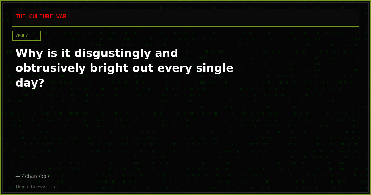 Why is it disgustingly and obtrusively bright out every single day?