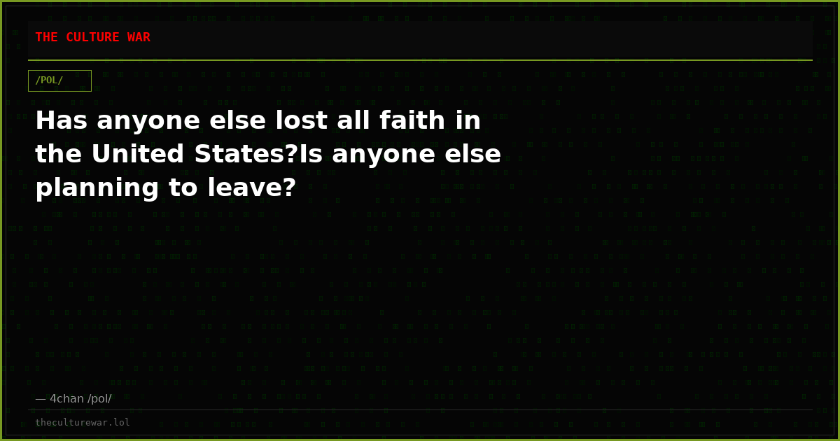 Has anyone else lost all faith in the United States?Is anyone else planning to leave?
