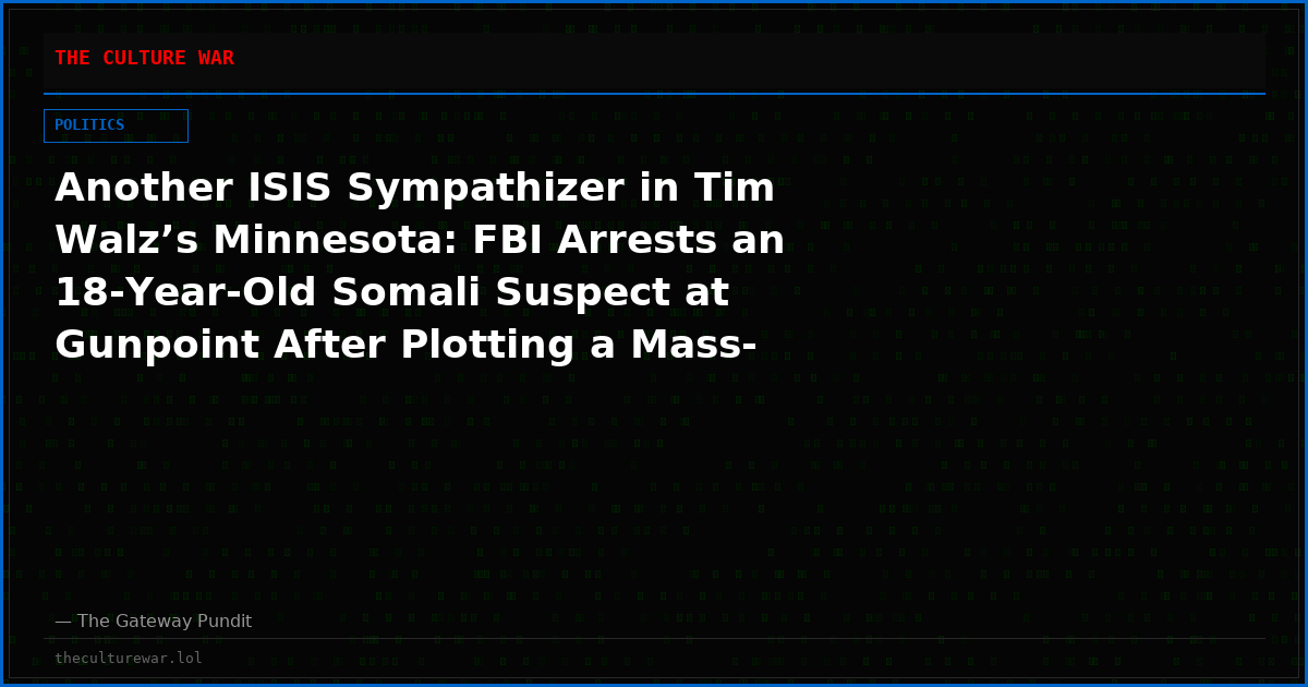 Another ISIS Sympathizer in Tim Walz’s Minnesota: FBI Arrests an 18-Year-Old Somali Suspect at Gunpoint After Plotting a Mass-Casualty Attack at Mall of America