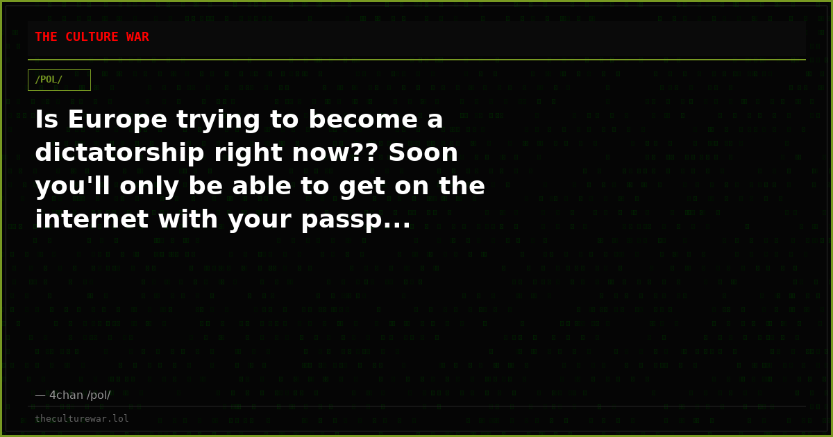 Is Europe trying to become a dictatorship right now?? Soon you'll only be able to get on the internet with your passp...