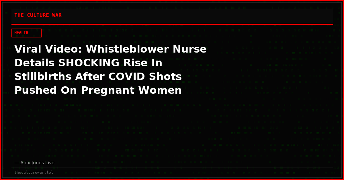 Viral Video: Whistleblower Nurse Details SHOCKING Rise In Stillbirths After COVID Shots Pushed On Pregnant Women