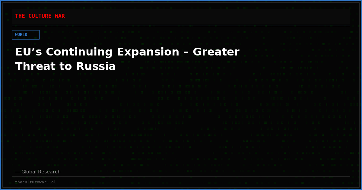 EU’s Continuing Expansion – Greater Threat to Russia
