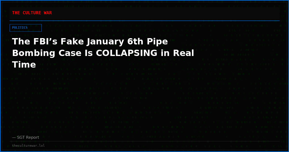 The FBI’s Fake January 6th Pipe Bombing Case Is COLLAPSING in Real Time
