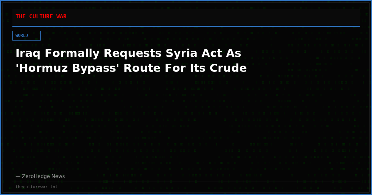 Iraq Formally Requests Syria Act As 'Hormuz Bypass' Route For Its Crude