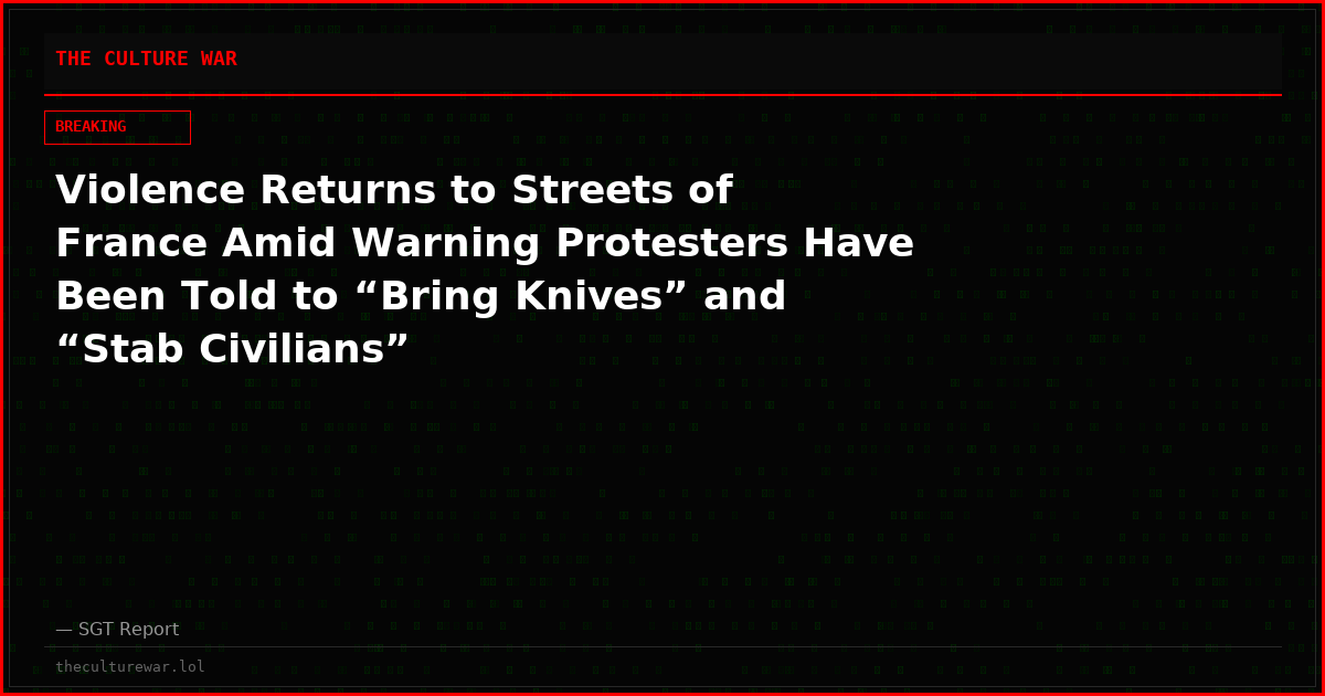 Violence Returns to Streets of France Amid Warning Protesters Have Been Told to “Bring Knives” and “Stab Civilians”