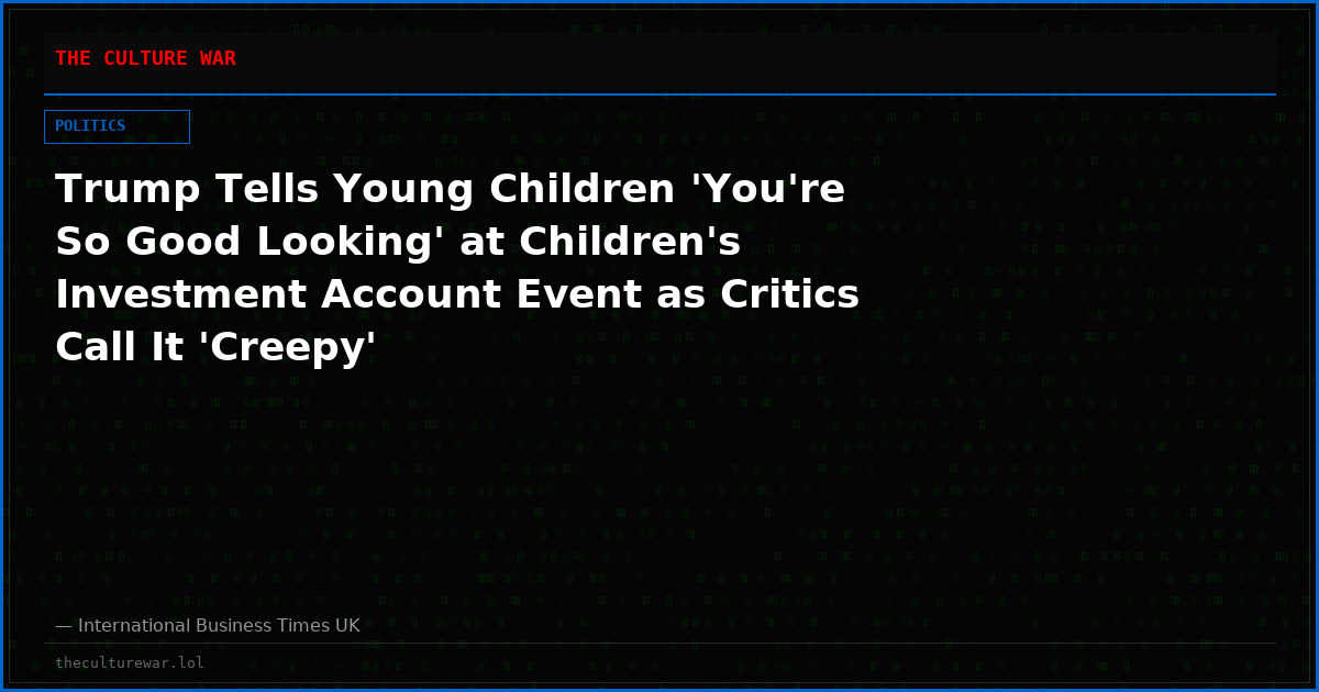 Trump Tells Young Children 'You're So Good Looking' at Children's Investment Account Event as Critics Call It 'Creepy'