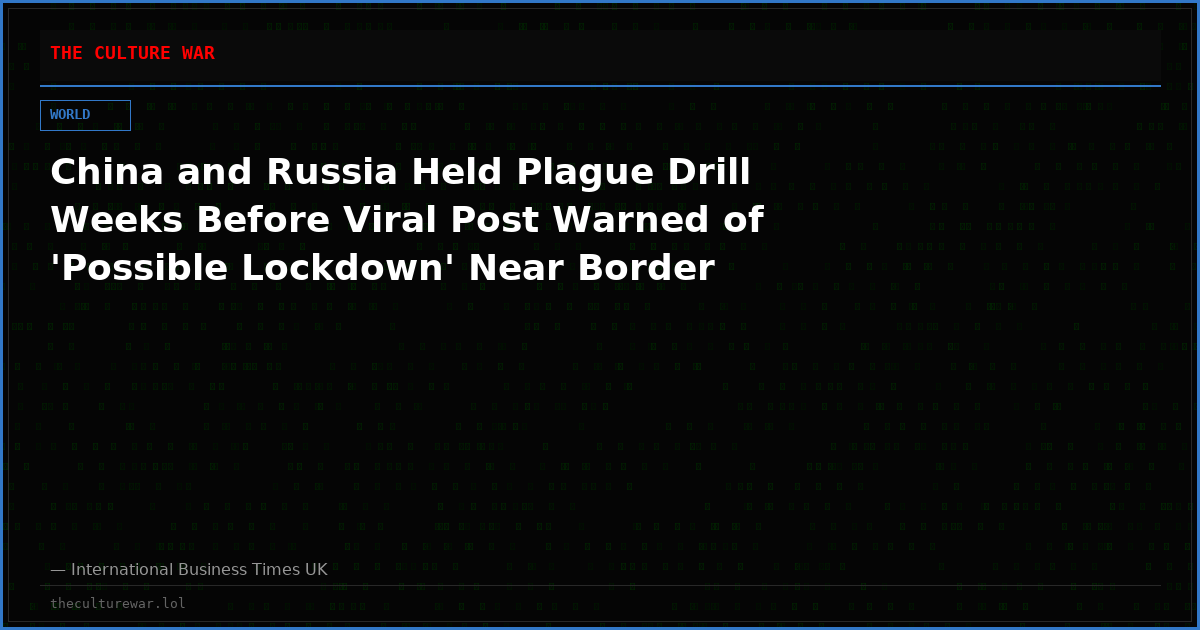 China and Russia Held Plague Drill Weeks Before Viral Post Warned of 'Possible Lockdown' Near Border