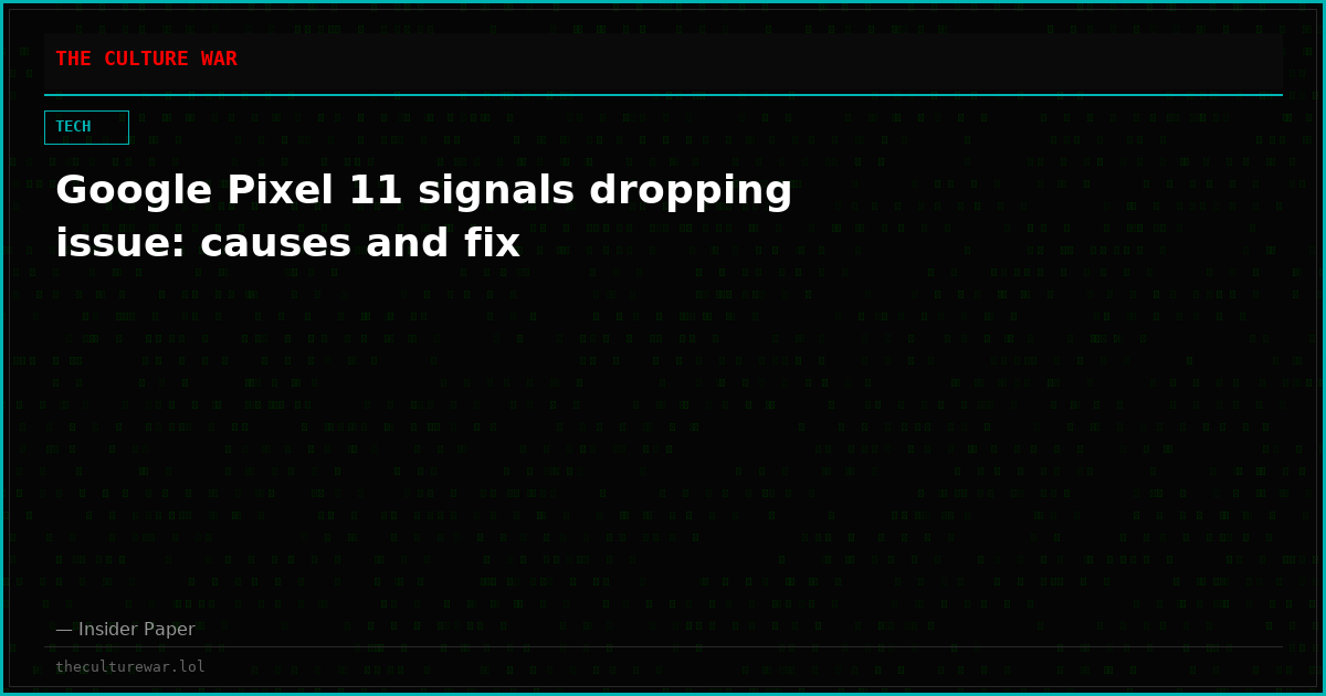 Google Pixel 11 signals dropping issue: causes and fix