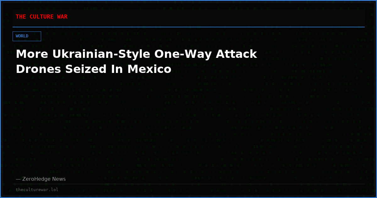 More Ukrainian-Style One-Way Attack Drones Seized In Mexico