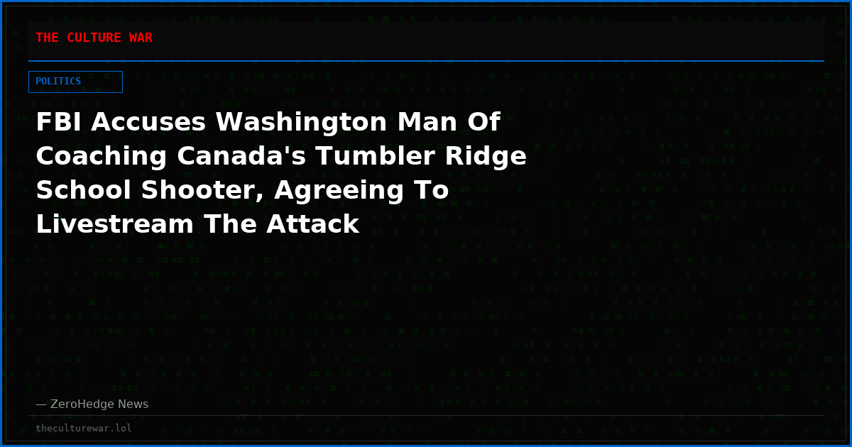 FBI Accuses Washington Man Of Coaching Canada's Tumbler Ridge School Shooter, Agreeing To Livestream The Attack