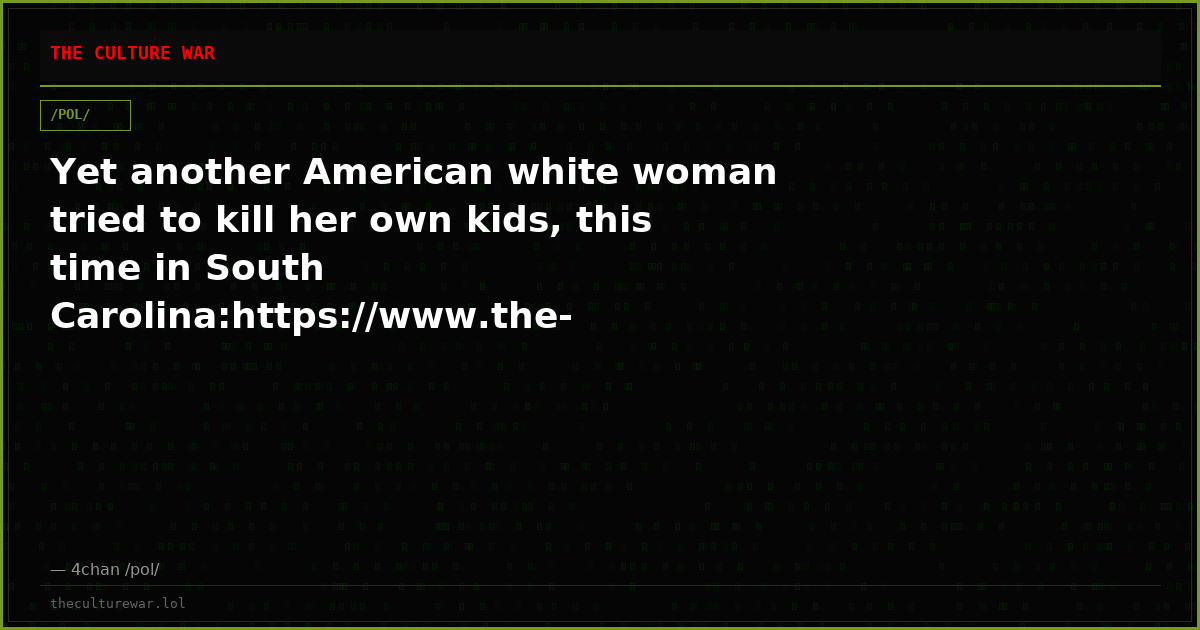 Yet another American white woman tried to kill her own kids, this time in South Carolina:https://www.the-sun.com/news...