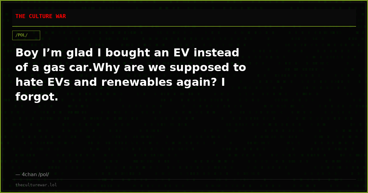 Boy I’m glad I bought an EV instead of a gas car.Why are we supposed to hate EVs and renewables again? I forgot.