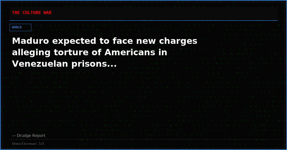Maduro expected to face new charges alleging torture of Americans in Venezuelan prisons...