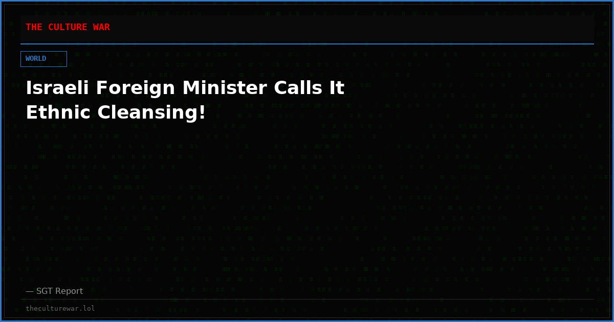 Israeli Foreign Minister Calls It Ethnic Cleansing!