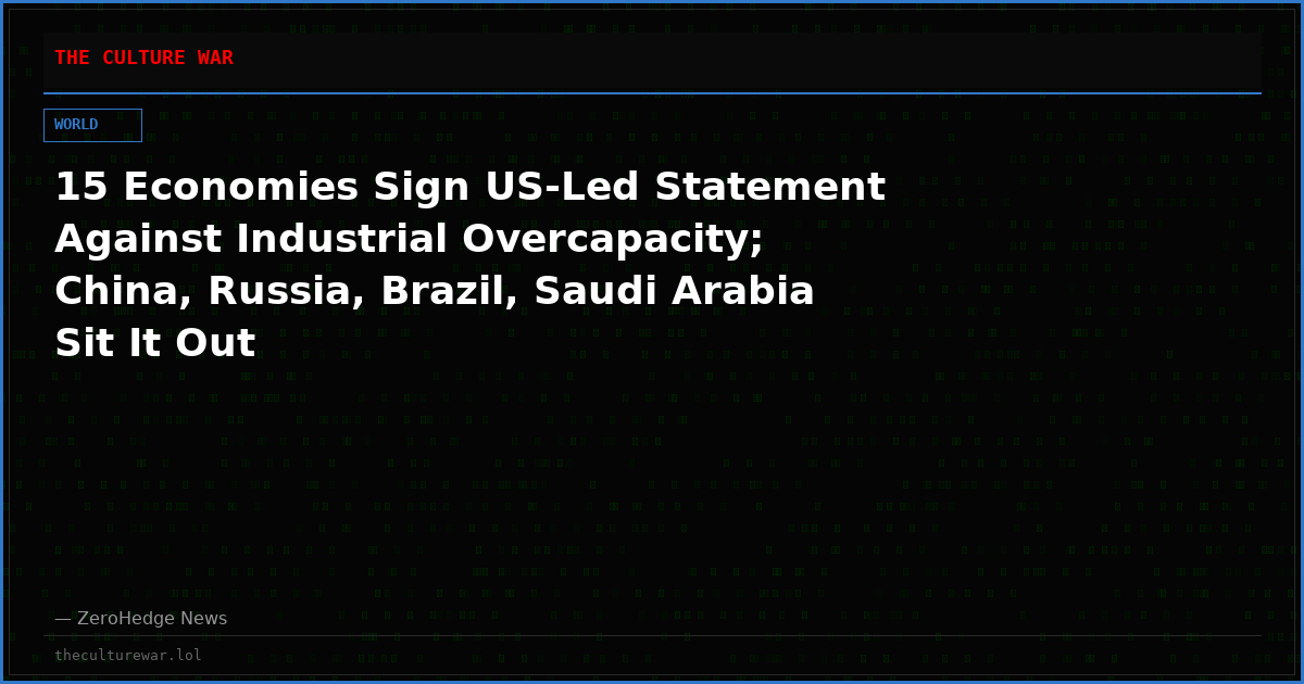 15 Economies Sign US-Led Statement Against Industrial Overcapacity; China, Russia, Brazil, Saudi Arabia Sit It Out