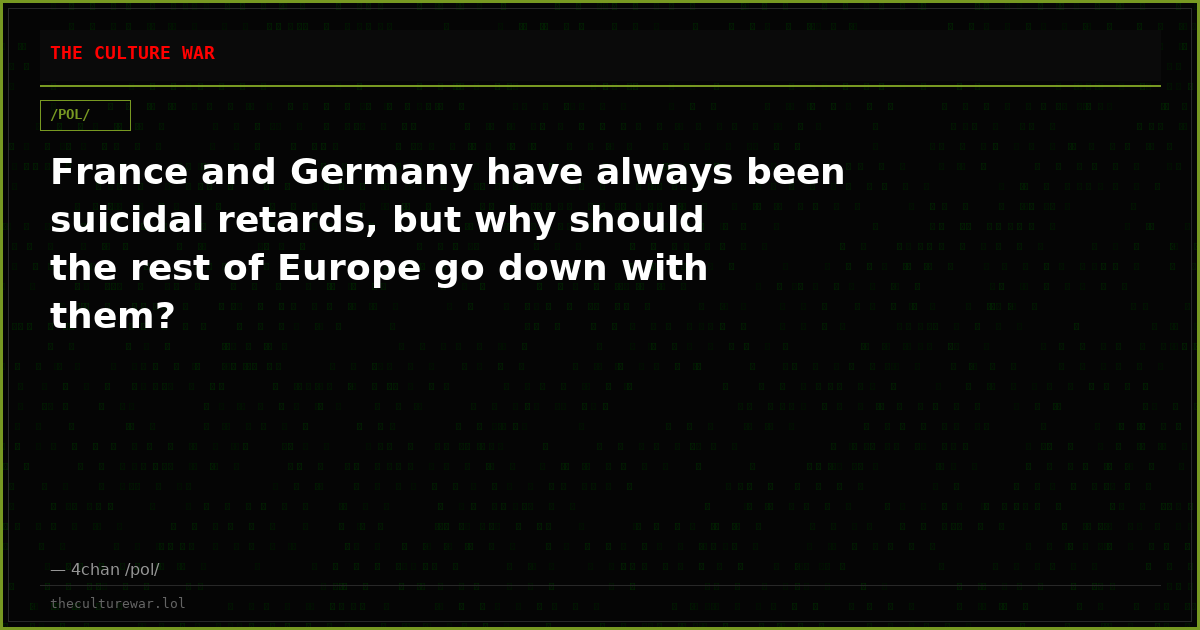 France and Germany have always been suicidal retards, but why should the rest of Europe go down with them?