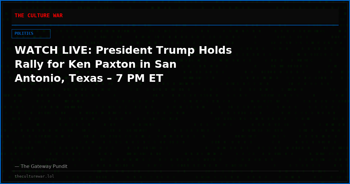 WATCH LIVE: President Trump Holds Rally for Ken Paxton in San Antonio, Texas – 7 PM ET