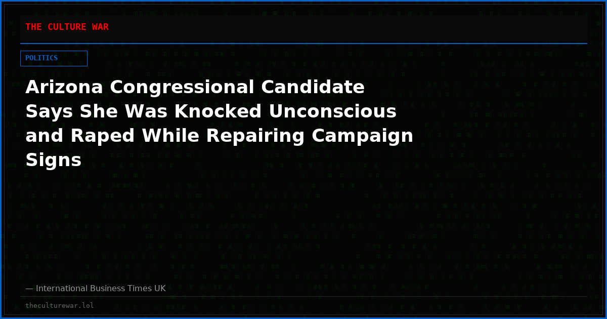 Arizona Congressional Candidate Says She Was Knocked Unconscious and Raped While Repairing Campaign Signs