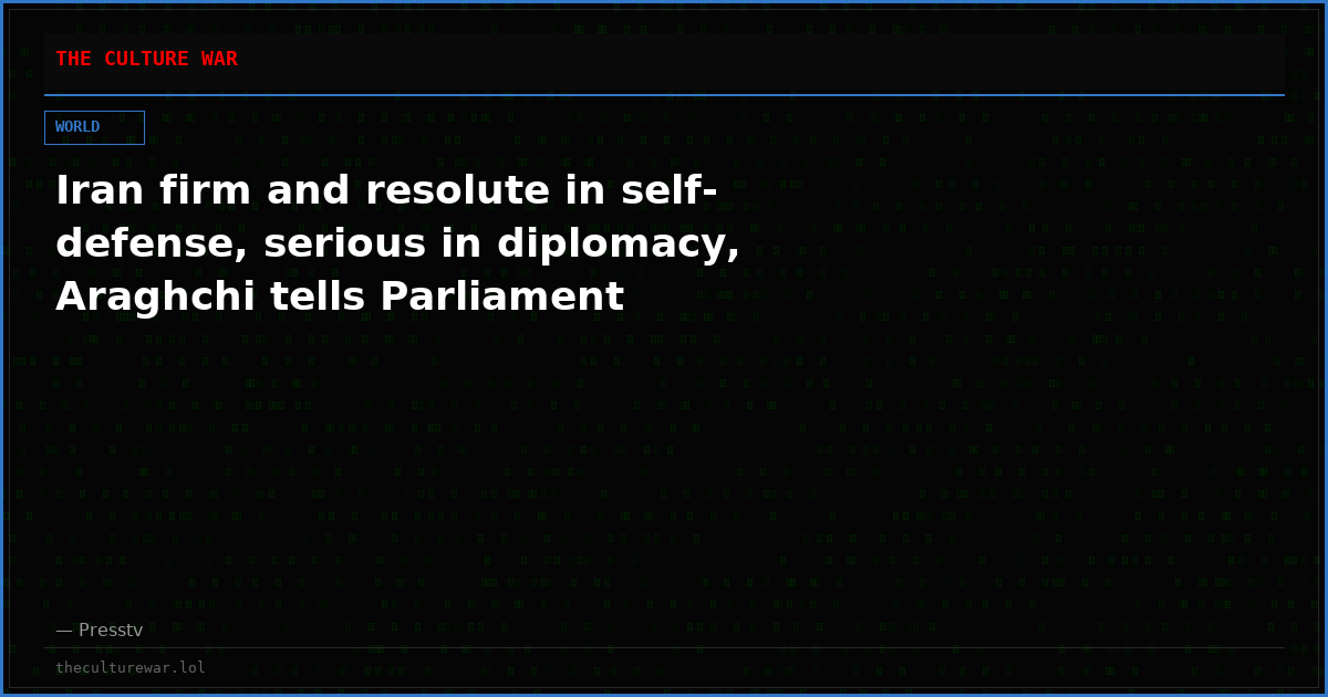 Iran firm and resolute in self-defense, serious in diplomacy, Araghchi tells Parliament