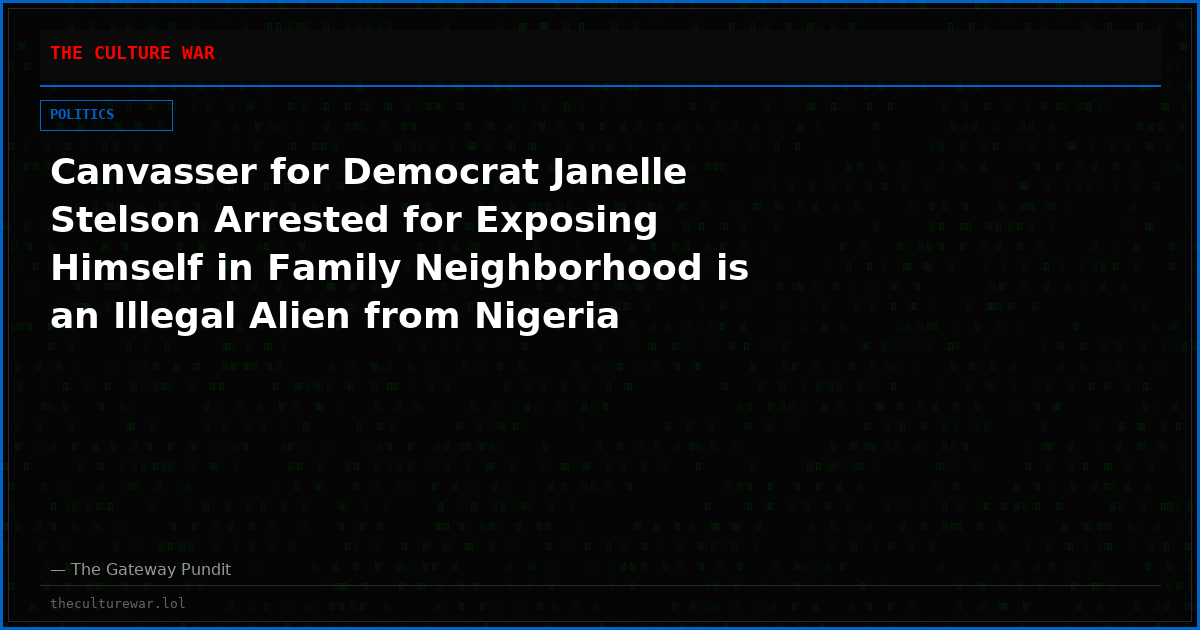 Canvasser for Democrat Janelle Stelson Arrested for Exposing Himself in Family Neighborhood is an Illegal Alien from Nigeria