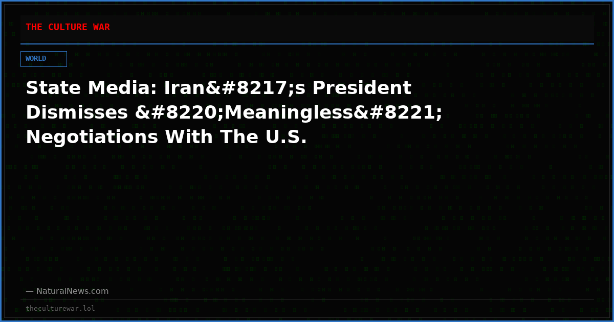 State Media: Iran’s President Dismisses “Meaningless” Negotiations With The U.S.