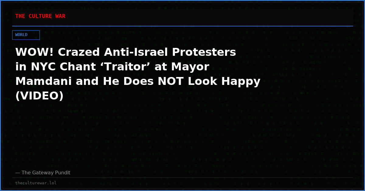 WOW! Crazed Anti-Israel Protesters in NYC Chant ‘Traitor’ at Mayor Mamdani and He Does NOT Look Happy (VIDEO)