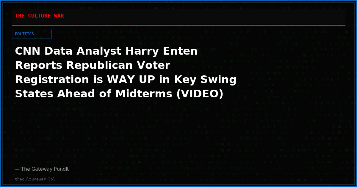 CNN Data Analyst Harry Enten Reports Republican Voter Registration is WAY UP in Key Swing States Ahead of Midterms (VIDEO)