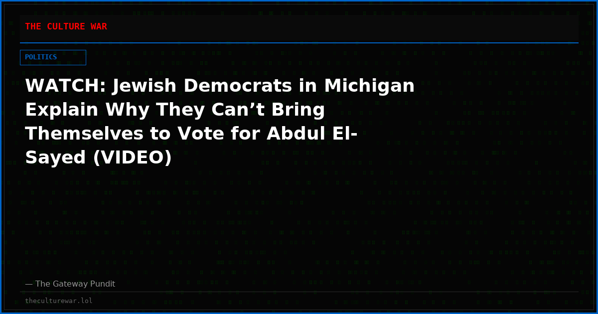 WATCH: Jewish Democrats in Michigan Explain Why They Can’t Bring Themselves to Vote for Abdul El-Sayed (VIDEO)