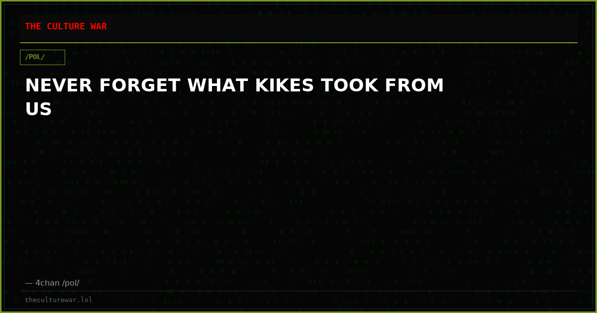 NEVER FORGET WHAT KIKES TOOK FROM US