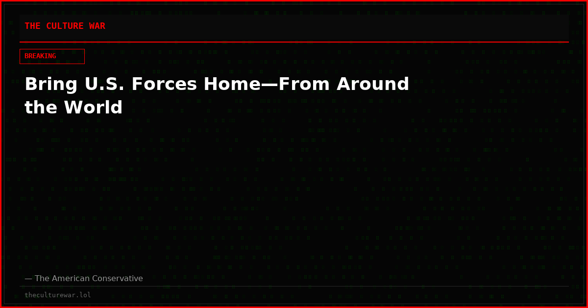 Bring U.S. Forces Home—From Around the World