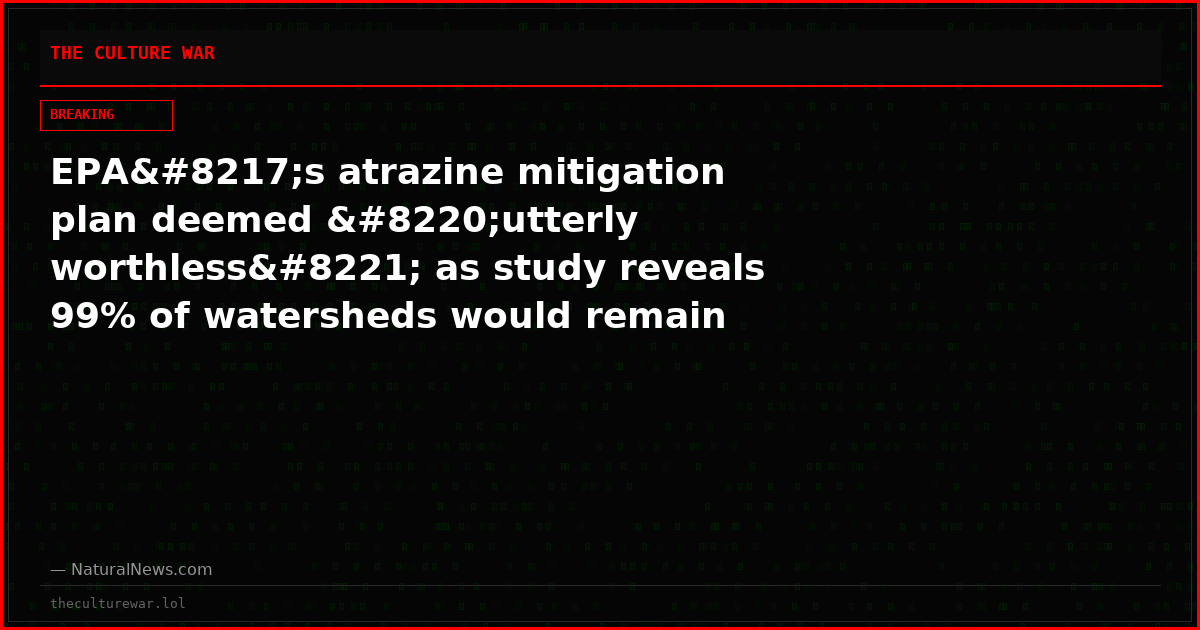EPA’s atrazine mitigation plan deemed “utterly worthless” as study reveals 99% of watersheds would remain contaminated