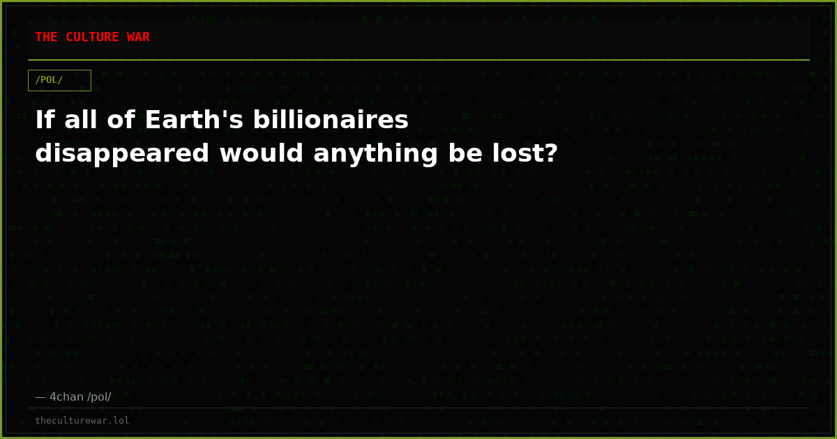 If all of Earth's billionaires disappeared would anything be lost?