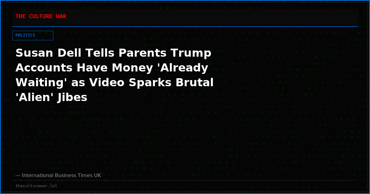 Susan Dell Tells Parents Trump Accounts Have Money 'Already Waiting' as Video Sparks Brutal 'Alien' Jibes