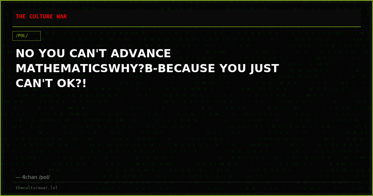 NO YOU CAN'T ADVANCE MATHEMATICSWHY?B-BECAUSE YOU JUST CAN'T OK?!