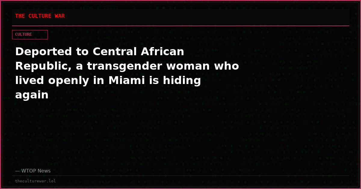 Deported to Central African Republic, a transgender woman who lived openly in Miami is hiding again